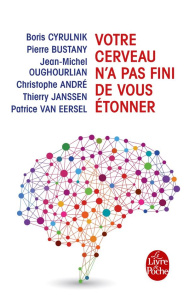 Votre cerveau n'a pas fini de vous étonner - Cyrulnik Boris ; Bustany Pierre ; Oughourlian Jean