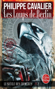 Le Siècle des chimères Tome 2 : Les loups de Berlin - Cavalier Philippe