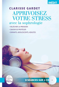 Apprivoisez votre stress avec la sophrologie. Relâcher la pression ; Savoir se protéger ; Enfants, a - Gardet Clarisse