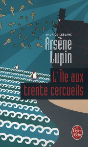 Arsène Lupin : L'île aux trente cercueils - Leblanc Maurice