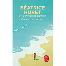 Calais mon amour - Huret Béatrice ; Siguret Catherine