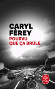 Pourvu que ça brûle - Férey Caryl