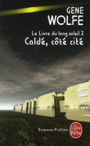 Le livre du long soleil Tome 3 : Caldé, côté cité - Wolfe Gene ; Duport-Serval Nathalie