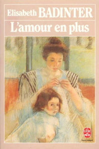 L'amour en plus. Histoire de l'amour maternel (XVIIème-XXème siècle) - Badinter Elisabeth