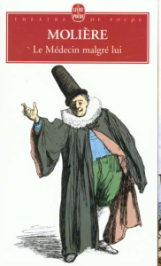 Le médecin malgré lui. Comédie, 1666 - MOLIERE (POQUELIN DI
