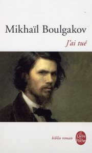 J'ai tué - Boulgakov Mikhaïl ; Nasaroff Barbara ; Chardaire N