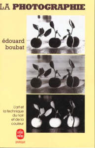 LA PHOTOGRAPHIE. L'art et la technique du noir et de la couleur - Boubat Edouard