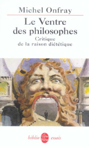 Le ventre des philosophes. Critique de la raison diététique - Onfray Michel