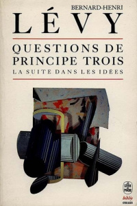Questions de principe. Tome 3, La suite dans les idées - Lévy Bernard-Henri