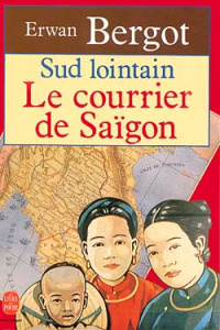 LE COURRIER DE SAIGON (TOME 1) - SUD LOINTAIN - BERGOT ERWAN