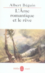 L'âme romantique et le rêve. Essai sur le romantisme allemand et la poésie française - Béguin Albert