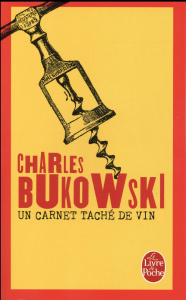 Un carnet taché de vin. Inédits, 1944-1990 - Bukowski Charles ; Guégan Alexandre ; Guégan Gérar