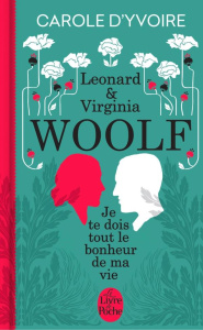 Leonard & Virginia Woolf. Je te dois tout le bonheur de ma vie - Yvoire Carole d'