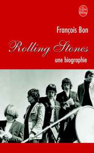 Rolling Stones. Une biographie - Bon François