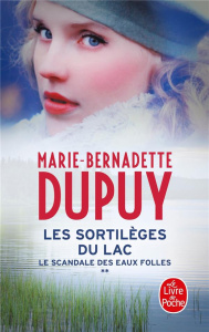 Le scandale des eaux folles Tome 2 : Les sortilèges du lac - Dupuy Marie-Bernadette