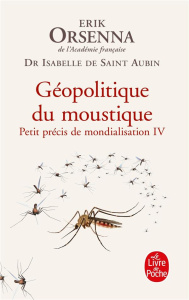 Petit précis de mondialisation. Tome 4, Géopolitique du moustique - Saint-Aubin Isabelle ; Orsenna Erik