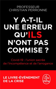 Y a-t-il une erreur qu'ILS n'ont pas commise ? Covid-19 : l'union sacrée de l'incompétence et l'arro - Perronne Christian