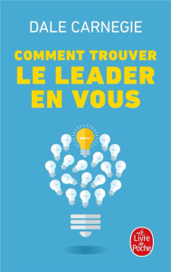 Comment trouver le leader en vous. La méthode pour réussir à communiquer, influencer et diriger dans - Carnegie Dale ; Crom Michael-A ; Levine Stuart-R