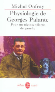 Physiologie de Georges Palante. Pour un nietzschéisme de gauche - Onfray Michel