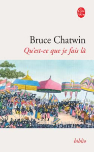 Qu'est-ce que je fais là - Chatwin Bruce ; Chabert Jacques
