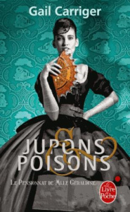 Le Pensionnat de Mlle Géraldine Tome 3 : Jupons et poisons - Carriger Gail ; Denis Sylvie