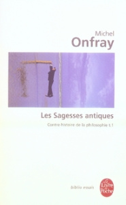 Contre-histoire de la philosophie. Tome 1, Les Sagesses antiques - Onfray Michel