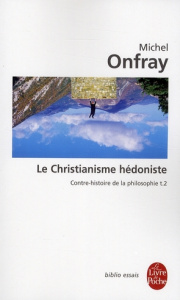 Contre-histoire de la philosophie. Tome 2, Le Christianisme hédoniste - Onfray Michel