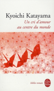 Un cri d'amour au centre du monde - Katayama Kyoichi ; Brochard Vincent
