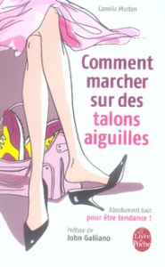 Comment marcher sur des talons aiguilles - Morton Camilla,Barsse Jocelyne, Grillot Anne-Carol