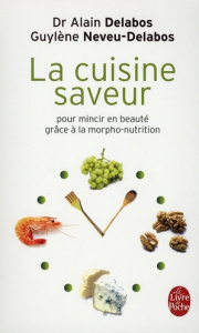 La cuisine saveur. Pour mincir en beauté grâce à la morpho-nutrition - Delabos Alain ; Neveu-Delabos Guylène