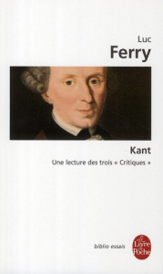 Kant. Une lecture des trois "Critiques" - Ferry Luc