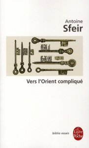Vers l'Orient compliqué. Les américains et le monde arabe - Sfeir Antoine