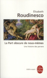 La Part obscure de nous-mêmes. Une histoire de pervers - Roudinesco Elisabeth