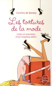 Les tortures de la mode. Listes et anecdotes d'une shopping addict - Surany Caroline de ; Mélin Angéline