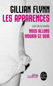 Les Apparences. Suivi de Nous allons mourir ce soir, Edition de luxe - Flynn Gillian ; Esquié Héloïse