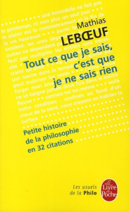 Tout ce que je sais, c'est que je ne sais rien. Petite histoire de la philosophie en 32 citations - Leboeuf Mathias