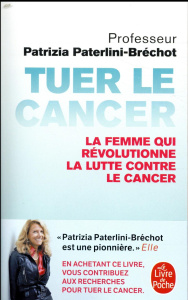 Tuer le cancer - Paterlini-Bréchot Patrizia