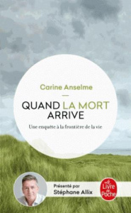 Quand la mort arrive. Une enquête aux frontières de la vie - Anselme Carine ; Allix Stéphane