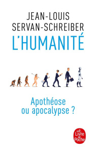 L'Humanité ? Apothéose ou apocalypse ? - Servan-Schreiber Jean-Louis