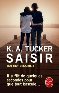 Ten Tiny Breaths Tome 3 : Saisir - Tucker K. A. ; Bligh Robyn Stella