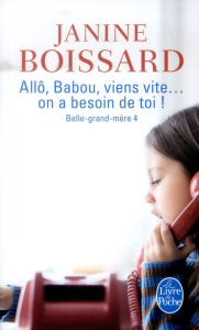 Belle-grand-mère Tome 4 : Allô, Babou... Viens vite ! On a besoin de toi ! - Boissard Janine