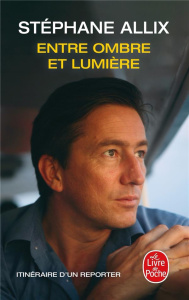 Entre ombre et lumière. Itinéraire d'un reporter - Allix Stéphane
