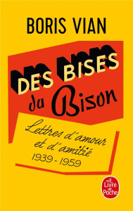 Des bises du Bison. Lettres d'amour, 1939-1959 - Vian Boris