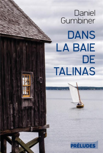 Dans la baie de Talinas - Gumbiner Daniel ; Desserey Claire
