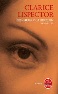 Bonheur clandestin. Nouvelles - Lispector Clarice ; Thiériot Jacques ; Thiériot Te