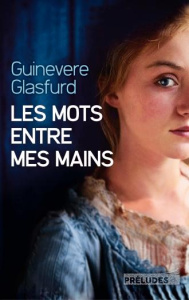 Les mots entre mes mains - Glasfurd Guinevere ; Desserey Claire