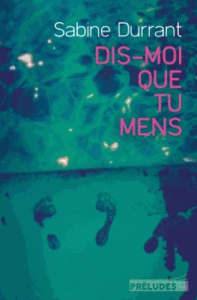 Dis-moi que tu mens - Durrant Sabine ; Rigoureau Luc