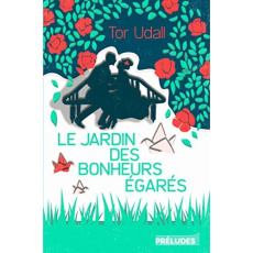 Le jardin des bonheurs égarés - Udall Tor ; Desserrey Claire
