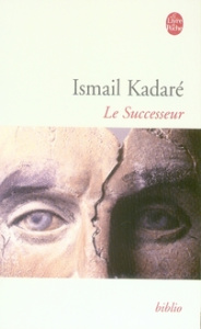 Le Sucesseur - Kadaré Ismaïl ; Papavrami Tedi