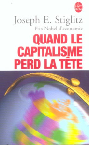 Quand le capitalisme perd la tête - Stiglitz Joseph E. ; Chemla Paul